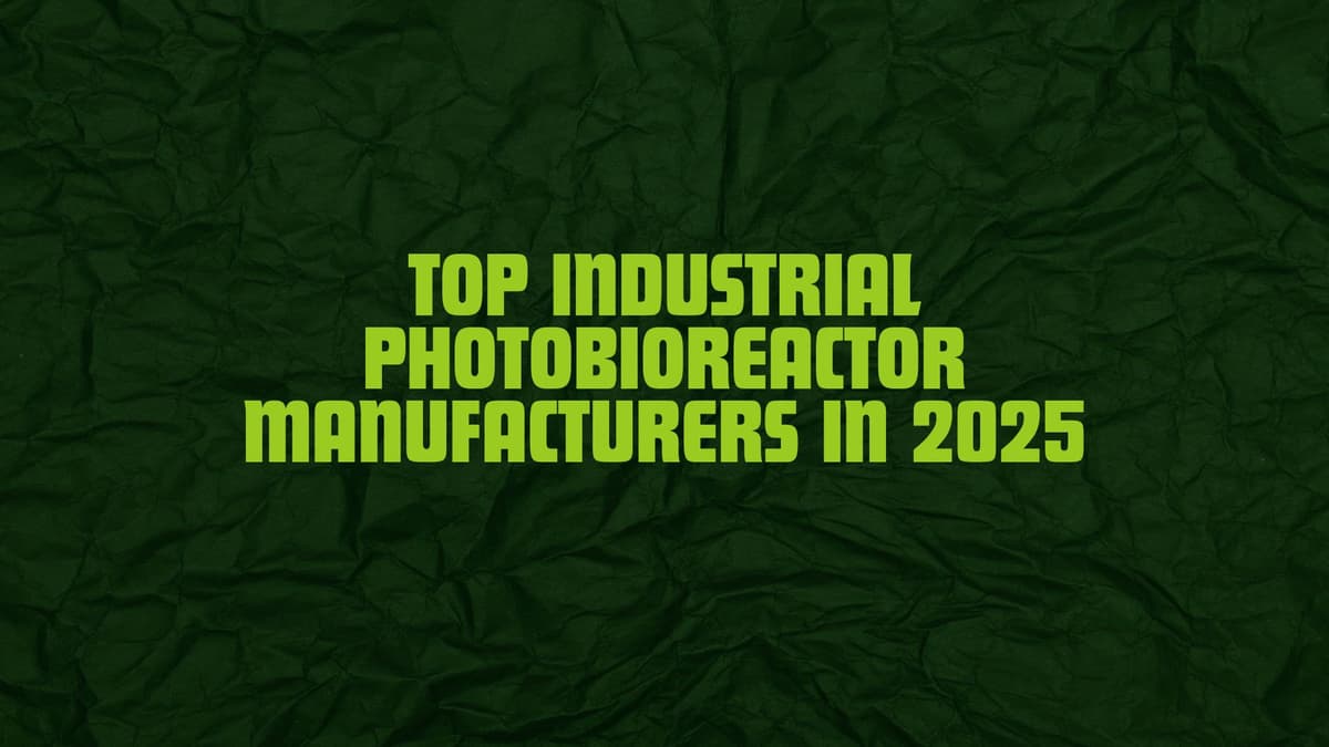 Top Industrial Photobioreactor Manufacturers in 2025