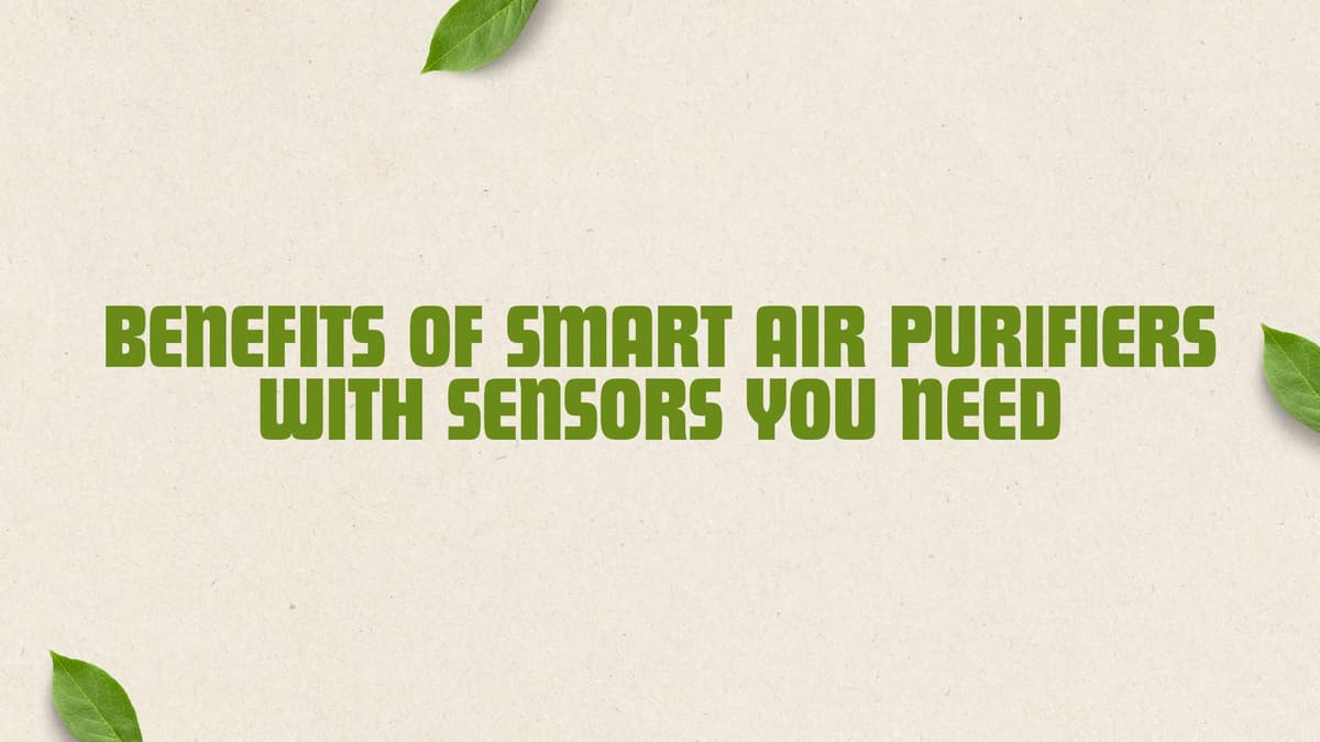 Benefits of Smart Air Purifiers with Sensors You Need
