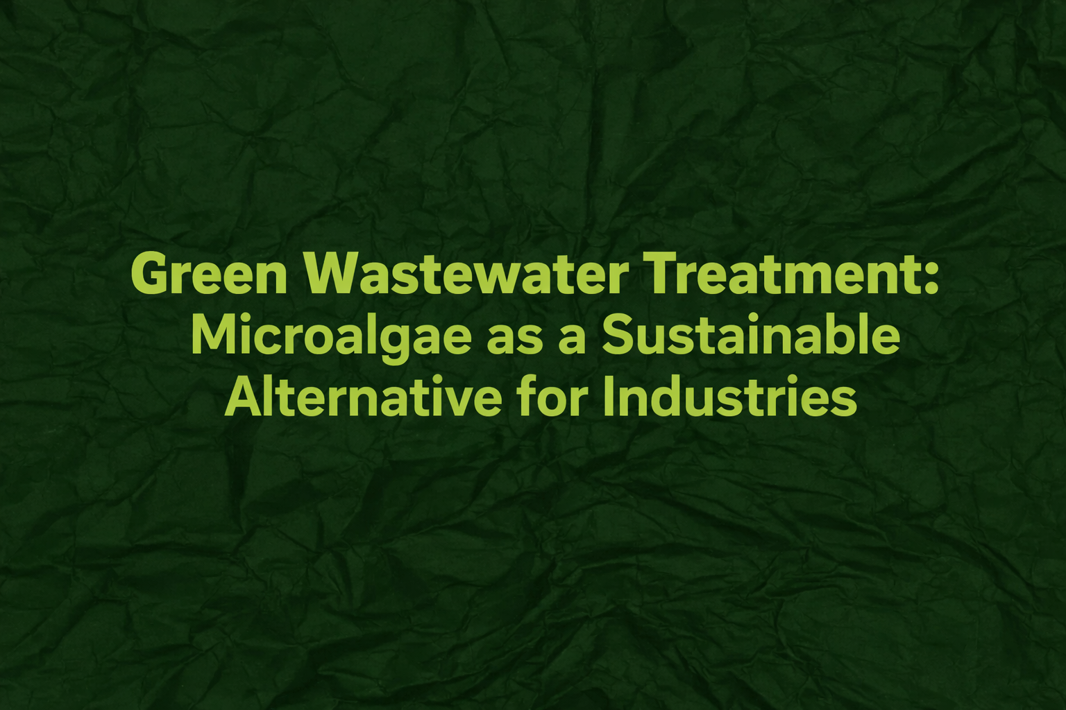 Green wastewater treatment concept highlighting microalgae as a sustainable industrial solution